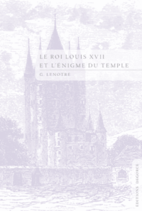 Le Roi Louis XVII et l’énigme du Temple